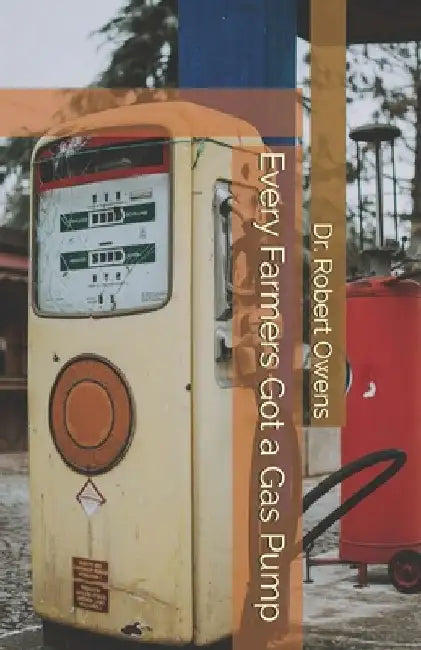 Every Farmers Got a Gas Pump by Robert Owens