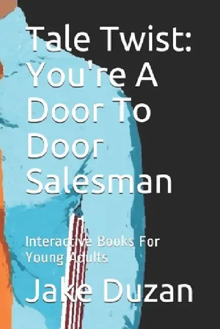 Tale Twist: You're A Door To Door Salesman: Interactive Books For Young Adults by Jake Duzan