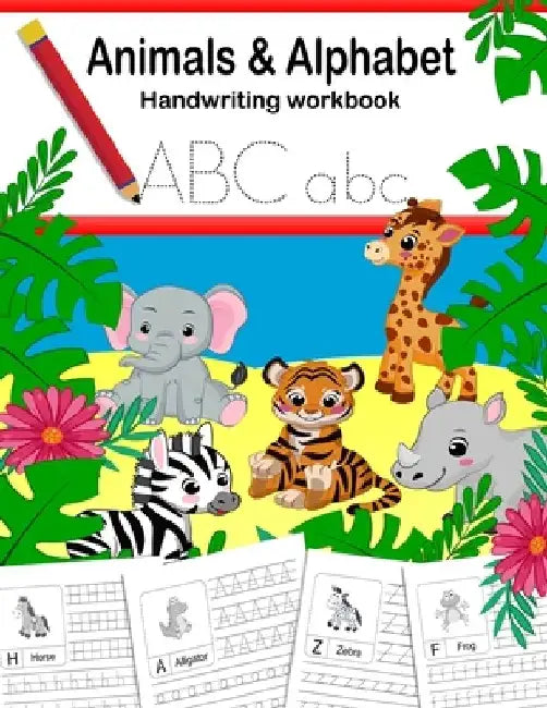 Animals and Alphabet Handwriting Practice Workbook: Writing practice, letter tracing for kids pre k, kindergarten, ages 3-5, preschool. Fun homeschool by Monsterfrog Books