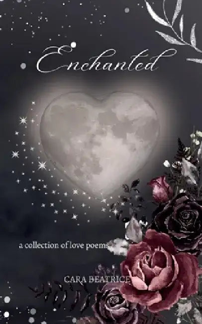 Enchanted: a collection of love poems by Cara Beatrice