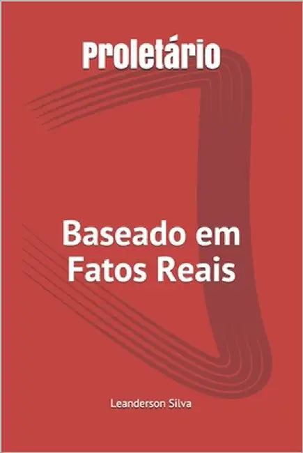 Proletário: Baseado em Fatos Reais by Souza, Leanderson Silva
