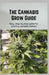 The Cannabis Grow Guide: Easy, step-by-step guide for growing cannabis indoors by Janet Wright