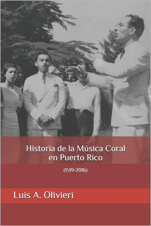 Historia de la Música Coral en Puerto Rico: (1519-2016) by Emanuel Olivieri, Luis A. Olivieri