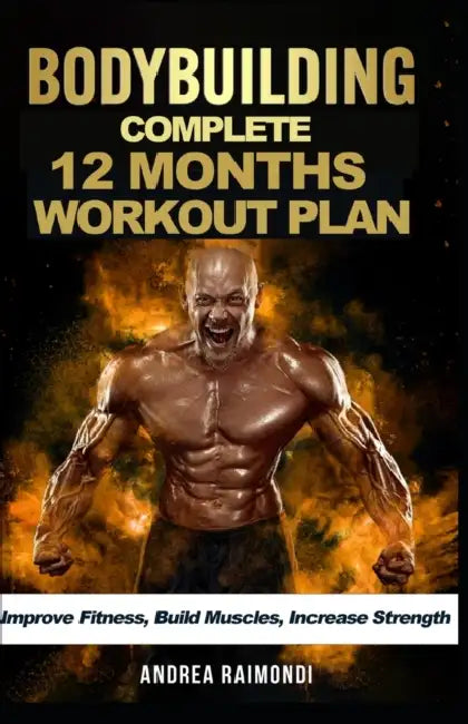 Complete 12 Month Workout Plan: Improve Fitness, Build Muscles, Increase Strenght by Andrea Raimondi