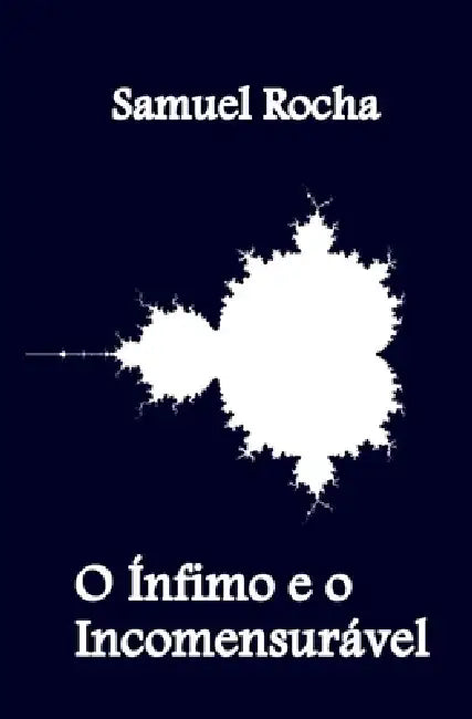 O Ínfimo e o Incomensurável by Samuel Rocha