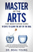 Master of The Arts: The Negotiation Guru, 19 Days to Learn the Art of the Deal: Learn How to Negotiate for Greater Business Success, and A by Beau Young