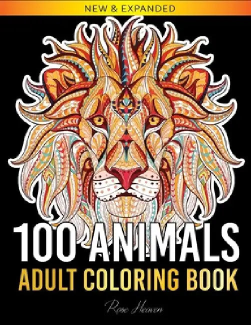 100 Animals Adult Coloring Book: Over 100 One Sided Animal Designs for Easy Relaxation and Stress Relieving (Rose Heaven Coloring Book Volume 2) by Rose Heaven
