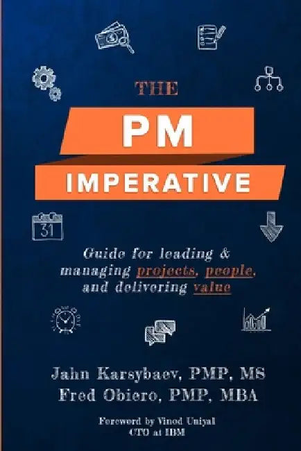 The PM Imperative: Guide for leading and managing projects, people, and delivering value by Fred Obiero