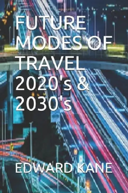 FUTURE MODES OF TRAVEL 2020's & 2030's by Maryanne Kane