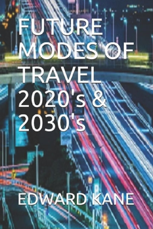 FUTURE MODES OF TRAVEL 2020's & 2030's by Maryanne Kane