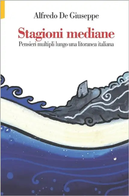 Stagioni mediane: Pensieri multipli lungo una litoranea italiana by de Giuseppe, Alfredo