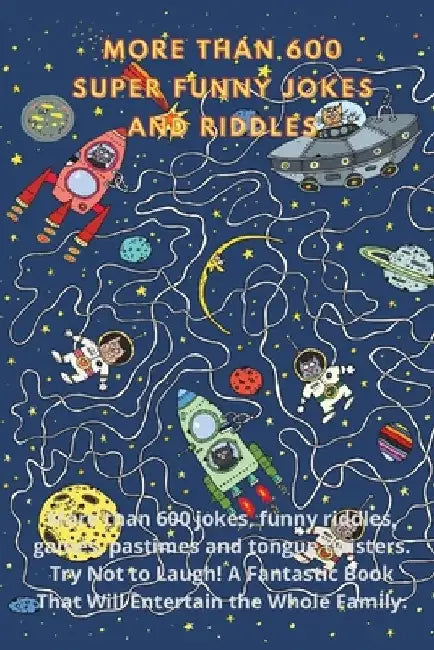 More Than 600 Super Funny Jokes And Riddles: More than 600 jokes, funny riddles, games, pastimes and tongue twisters. Try Not to Laugh! A Fantastic Bo by Richard Ross
