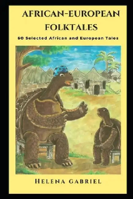 African-European Folktales: 60 Selected African and European Tales by Helena Gabriel