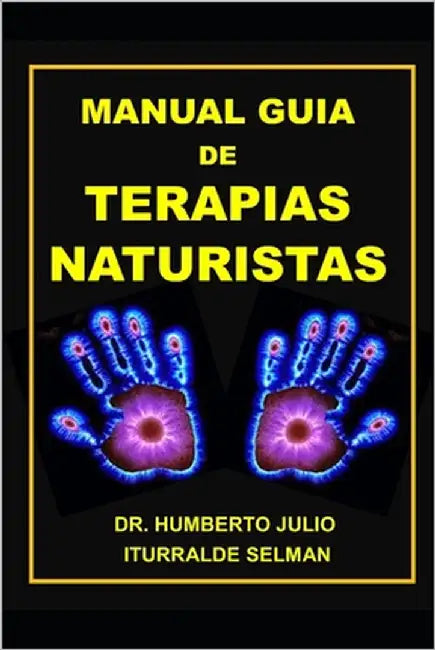 Manual Guia de Terapias Naturistas by Iturralde Selman, Humberto Julio