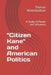 "Citizen Kane" and American Politics: A Study of Power and Influence by Thomas Winterbottom