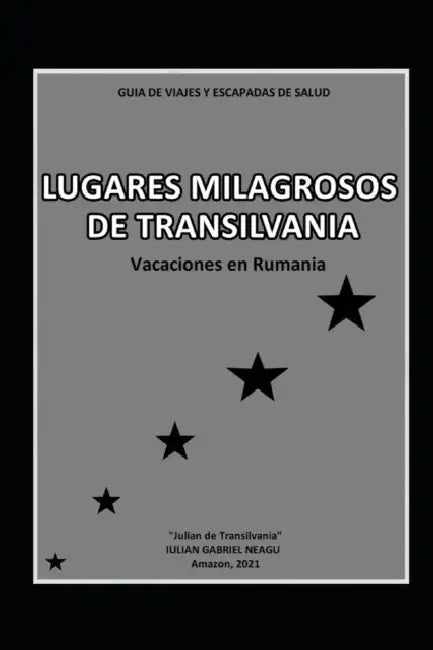 Lugares Milagrosos de Transilvania: Vacaciones en Rumania by Iulian Gabriel Neagu