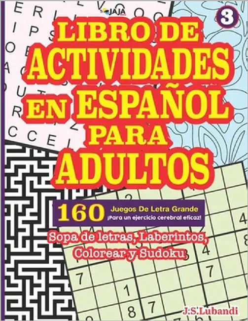 Libro de Actividades En Español Para Adultos: Sopa de letras, Laberintos, Colorear y Sudoku. by Jaja Media