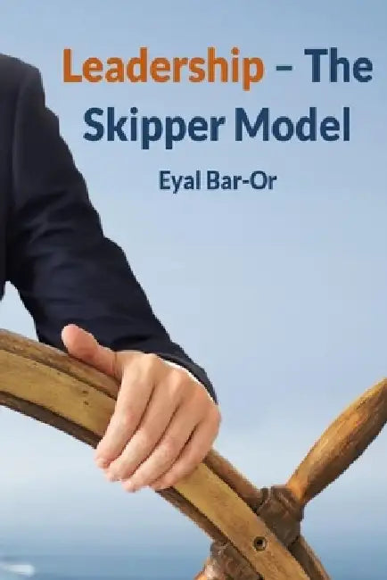 Leadership - The Skipper Model: Management and leadership skills by Eyal Bar-Or
