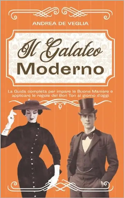Galateo Moderno: La Guida completa per imparare le buone maniere e applicare le regole del Bon Ton al giorno d'oggi by de Veglia, Andrea