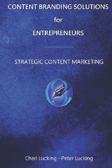 Content Branding Solutions for Entrepreneurs: Strategic Content Marketing by Cheri Lucking