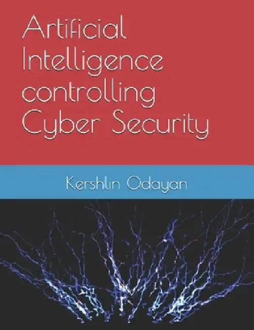 Artificial Intelligence controlling Cyber Security by Kershlin Odayan