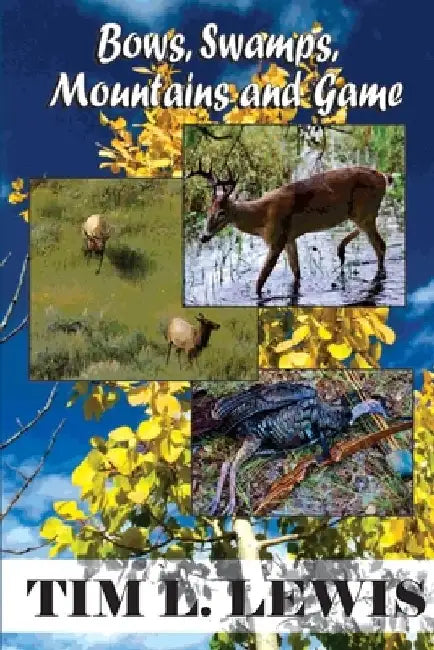 Bows, Swamps, Mountains, and Game by Wayne Gales