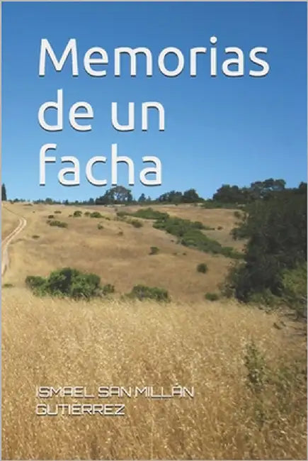 Memorias de un facha by San Millán Gutiérrez, Ismael