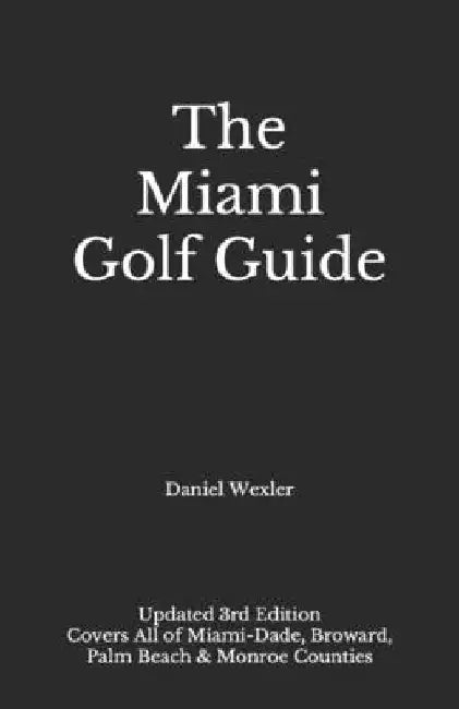 The Miami Golf Guide by Daniel Wexler