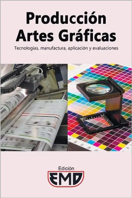 Producción artes gráficas: Tecnologías, manufactura, aplicación y evaluaciones by Emd, Edición