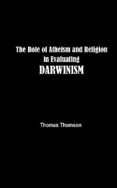 The Role of Atheism and Religion in Evaluating DARWINISM by Thomas Thomson
