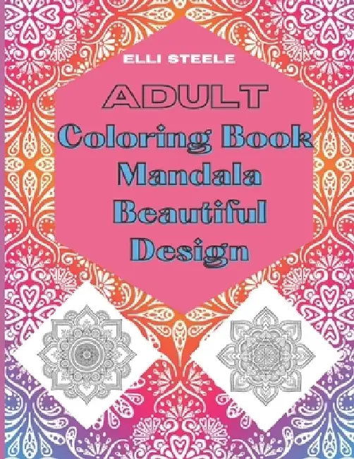 Adult Coloring Book Mandala Beautiful Design: Awesome Mandala Adult Coloring Book: Stress Relieving by Elli Steele