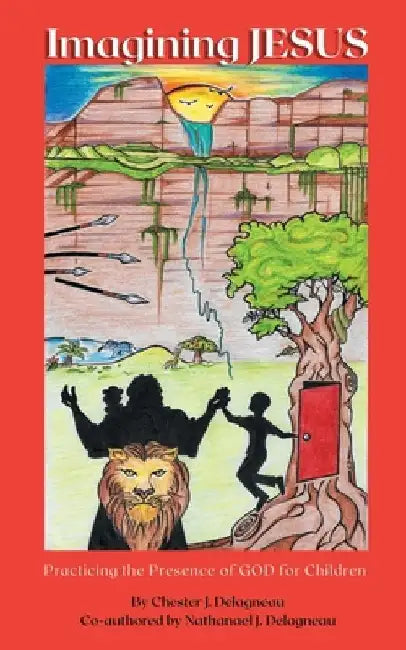 Imagining JESUS: Practicing the Presence of God for Children by Nathanael Delagneau
