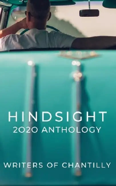 Hindsight: 2020 Anthology by Writers Of Chantilly