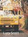 Statistics for Beginners by Lucy Scott
