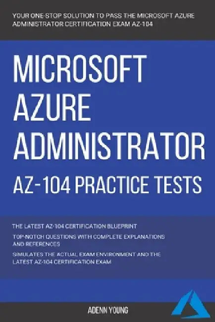 Azure: Microsoft Azure Administrator (AZ-104) Practice Tests by Adenn Young