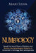 Numerology: Reveal the Secret Power of Numbers and Discover How Numerological Divination is Connected to Astrology, Tarot, and Ayurveda by Mari Silva