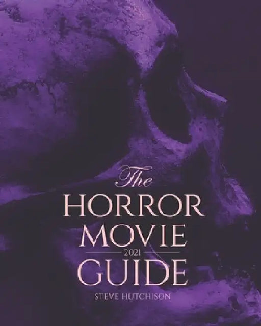 The Horror Movie Guide: 2021 by Steve Hutchison