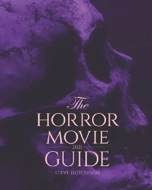 The Horror Movie Guide: 2021 by Steve Hutchison
