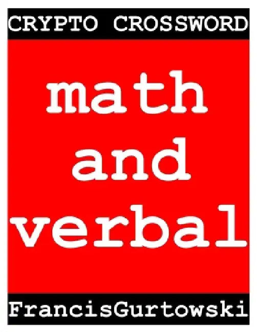 Crypto Crossword: math and verbal by Francis Gurtowski