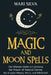 Magic and Moon Spells: The Ultimate Guide to Unlocking the Power of Natural Forces, the 8 Lunar Phases, Wicca, and Witchcraft by Mari Silva