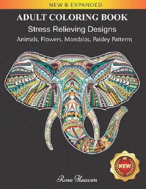 Stress Relieving Adult Coloring Book: 60 Stress Relieving Animal Designs with a Large Variety of Animals, Mandalas, Flowers, Paisley Patterns And So M by Rose Heaven