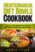 Mediterranean Diet Bowls Cookbook: 2 Books In 1: Over 200 Recipes For Preparing Mediterranean Ketogenic And Vegetarian Bowls by Adele Tyler