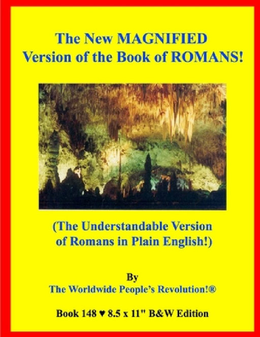 The New MAGNIFIED Version of the Book of ROMANS!: (The Understandable Version of Romans in Plain English!) B&W Edition! by Worldwide People's Revolution!