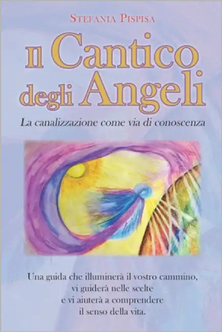 Il Cantico degli Angeli: La canalizzazione come via di conoscenza by Pispisa, Stefania