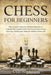 Chess for Beginners: The Complete Guide for Absolute Beginners to Learn the Best Gambits with Clear Instruction to Chess Openings, Middlega by Aaron Johnson
