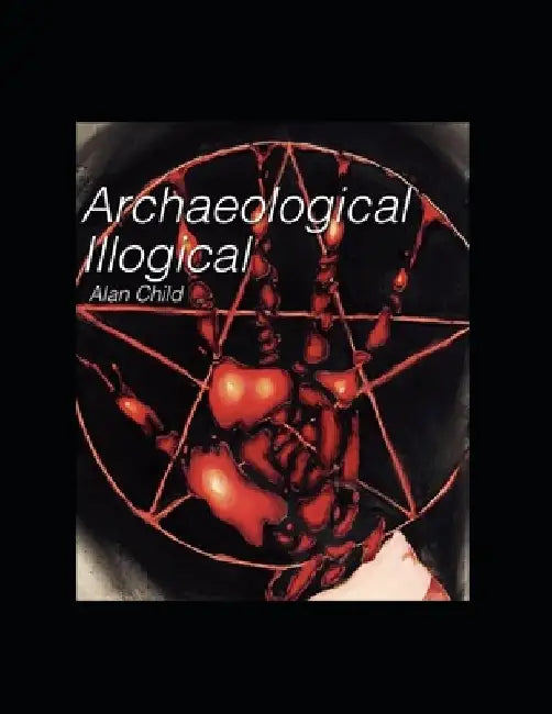 Archaeological Illogical Revised Edition by Allorah Garner