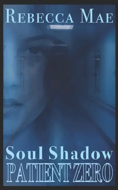 Soul Shadow: Patient Zero by Rebecca Mae