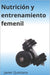Nutrición y entrenamiento femenil by Javier González Quintana
