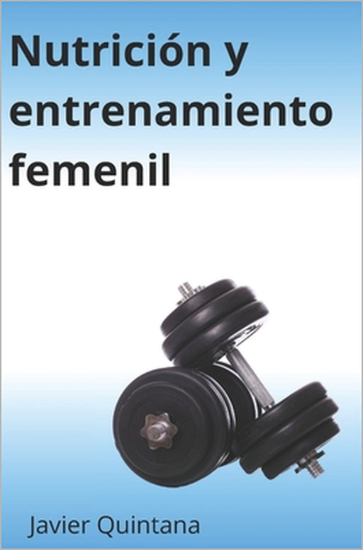 Nutrición y entrenamiento femenil by Javier González Quintana