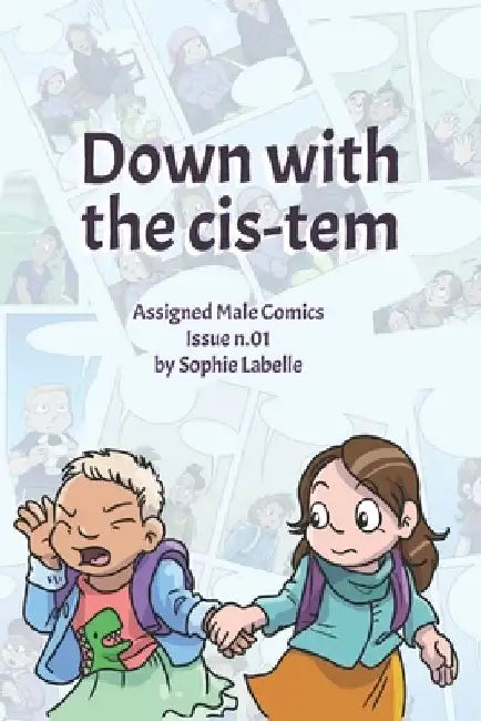 Down with the Cis-tem: Assigned Male Comics issue n.01 by Sophie Labelle